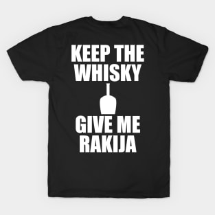 keep the whisky, give me rakija T-Shirt